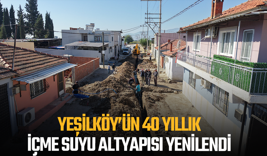 Yeşilköy’ün 40 Yıllık İçme Suyu Altyapısı Yenilendi