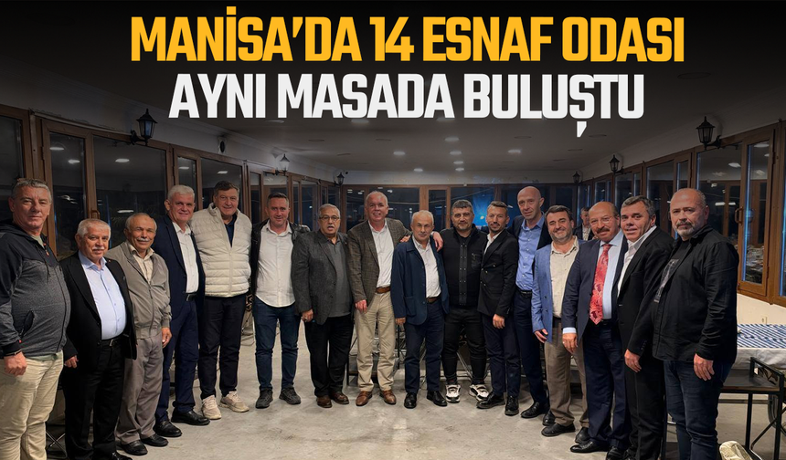 Manisa’da 14 esnaf odası başkanı aynı masada buluştu