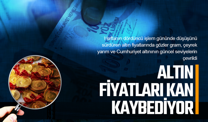 Altın fiyatları kan kaybetmeye devam ediyor