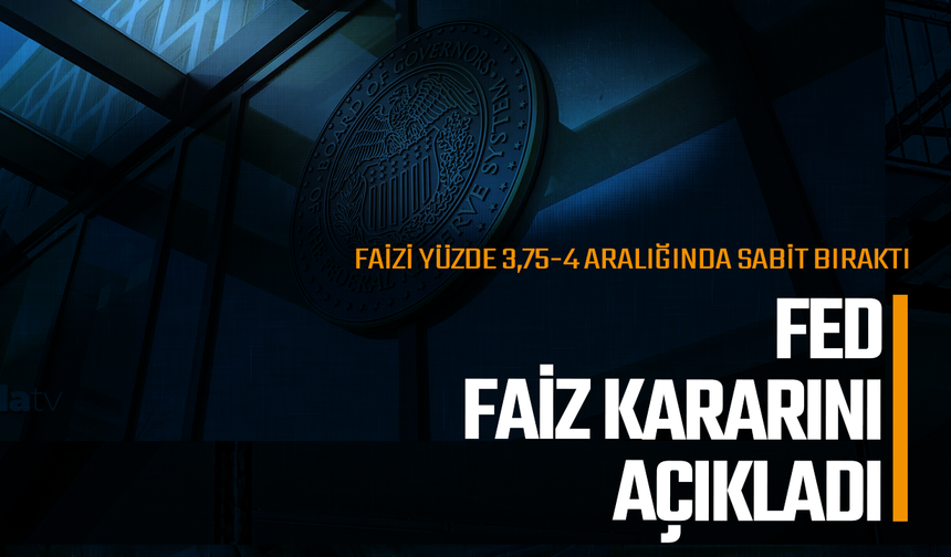 Fed faiz kararını açıkladı