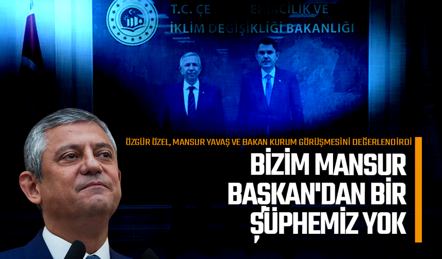 Mansur Yavaş-Murat Kurum görüşmesine Özel'den dikkat çeken yorum!