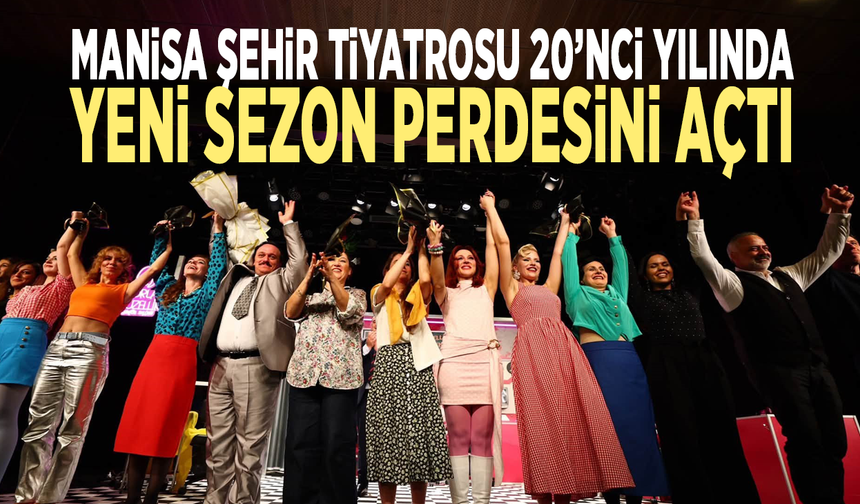 Manisa Şehir Tiyatrosu 20’nci yılında yeni sezonu görkemli açtı