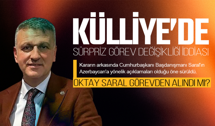 Külliye'de Sürpriz Görev Değişikliği İddiası: Oktay Saral Görevden Alındı Mı?