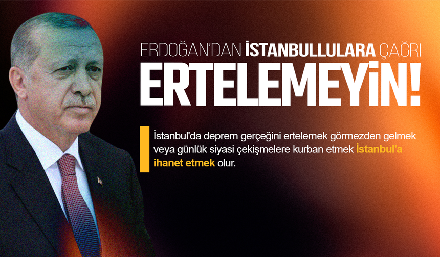 Cumhurbaşkanı Erdoğan deprem gerçeğini hatırlattı: İstanbullulara çağrı yaptı
