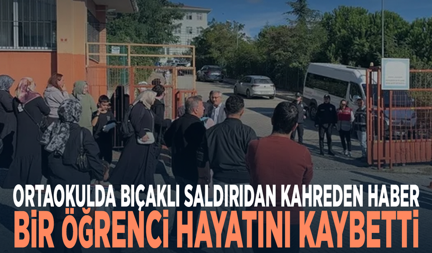 Ortaokulda bıçaklı saldırıdan kahreden haber! Bir öğrenci hayatını kaybetti
