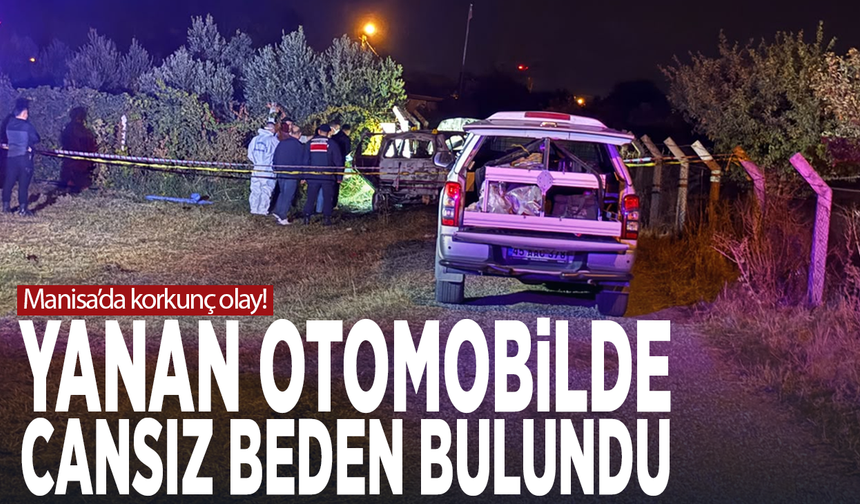 Manisa’da korkunç olay! Yanan otomobilde cansız beden bulundu