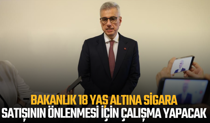 Bakanlık 18 yaş altına sigara satışının önlenmesi için çalışma yapacak