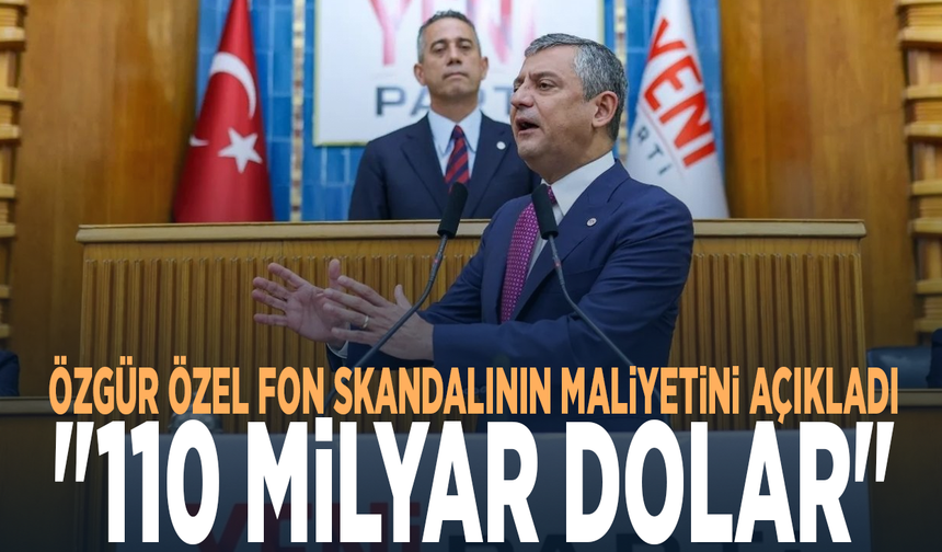 Özgür Özel fon skandalının maliyetini açıkladı: "110 milyar dolar"