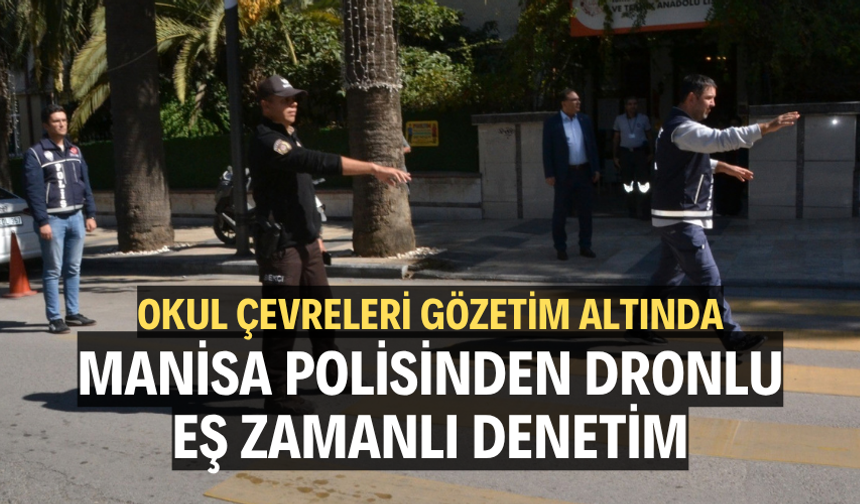 Manisa polisinden dronlu, eş zamanlı denetim