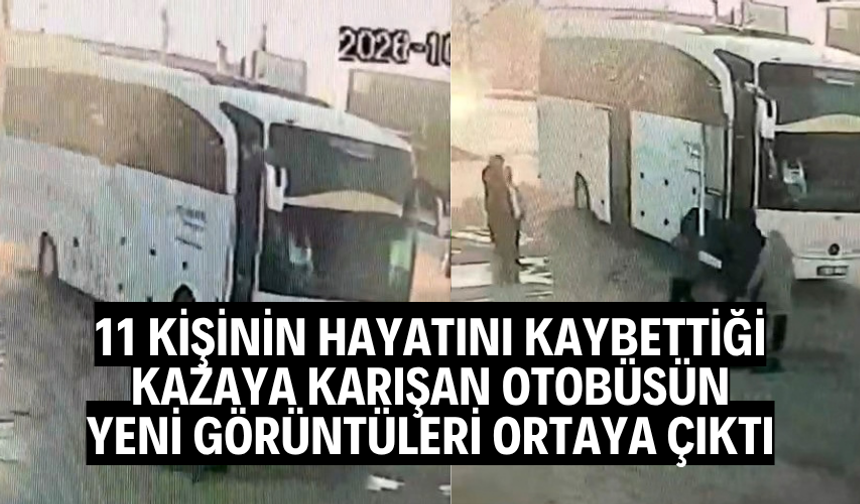 11 kişinin hayatını kaybettiği kazaya karışan otobüsün yeni görüntüleri ortaya çıktı