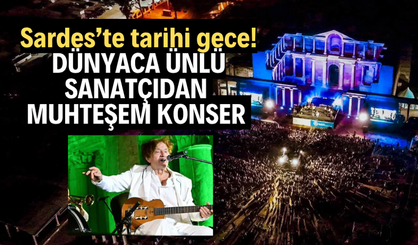 Sardes’te tarihi gece! Dünyaca ünlü sanatçıdan muhteşem konser