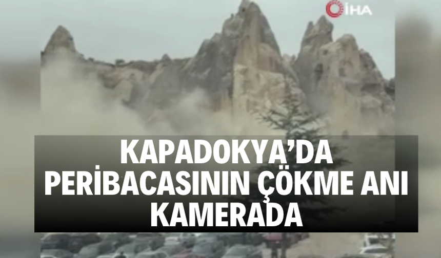 Kapadokya’da peribacasının çökme anı kamerada