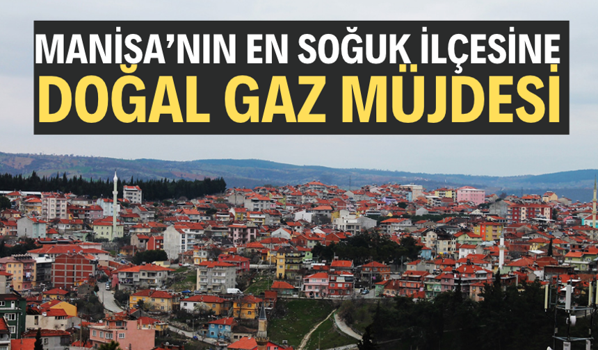 Demirci'ye doğal gaz müjdesi: Bekleme kararı geri çekiliyor