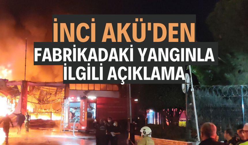 İnci Akü'den fabrikadaki yangınla ilgili açıklama