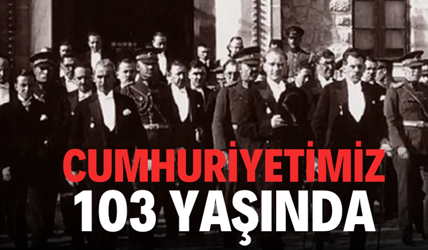 Cumhuriyetimiz 103 yaşında...