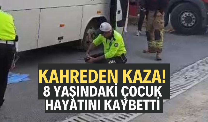 Kahreden kaza! 8 yaşındaki çocuk hayatını kaybetti