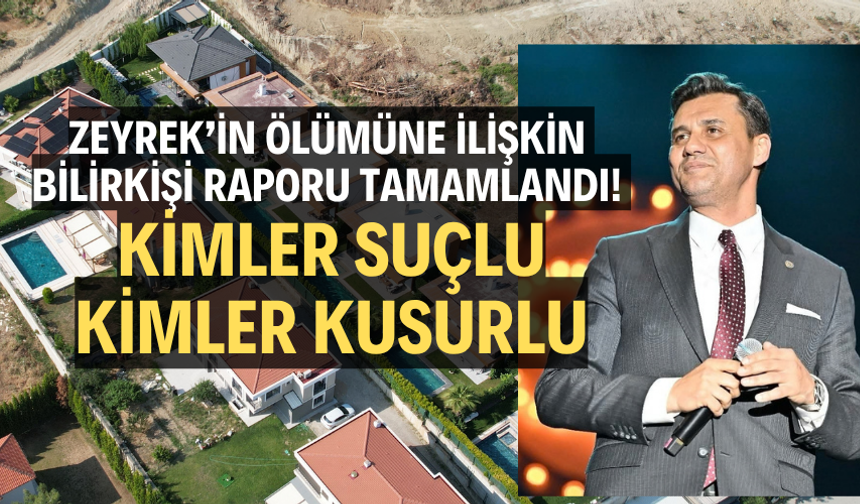 Zeyrek’in ölümüne ilişkin bilirkişi raporu tamamlandı! 4 kişi asli, 9 kişi de tali kusurlu