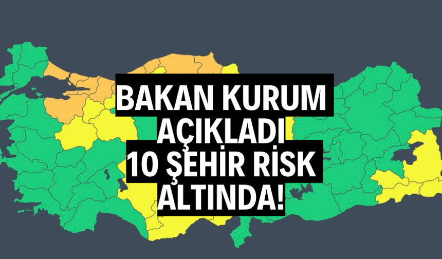 Bakan Kurum açıkladı: 10 şehir risk altında!