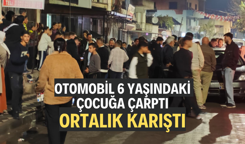 Otomobil 6 yaşındaki çocuğa çarptı, ortalık karıştı