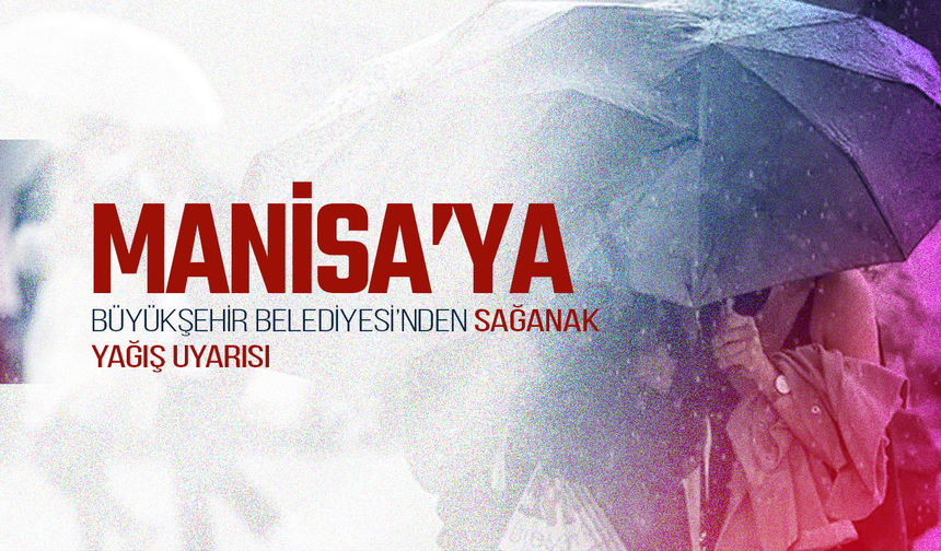 Manisa için gök gürültülü sağanak yağış uyarısı