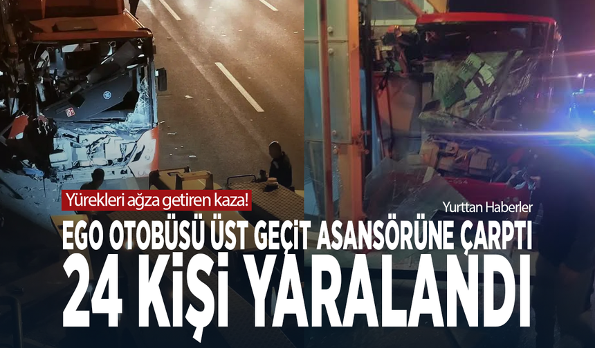 Yürekleri ağza getiren kaza! EGO otobüsü üst geçit asansörüne çarptı, 24 kişi yaralandı