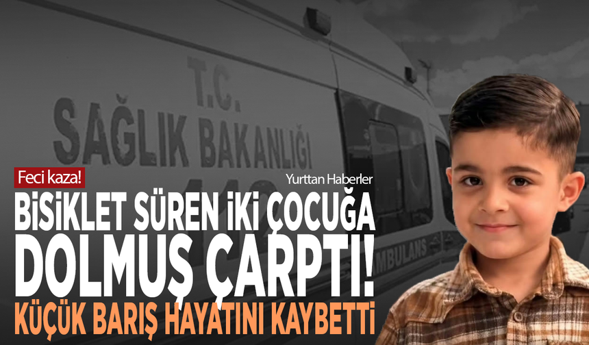 Feci kaza! Bisiklet süren iki çocuğa dolmuş çarptı! Küçük Barış hayatını kaybetti