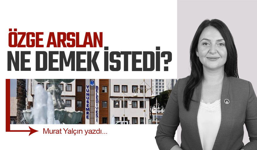Özge Arslan ne demek istedi?