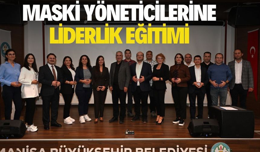MASKİ yöneticilerine liderlik ve iletişim eğitimi