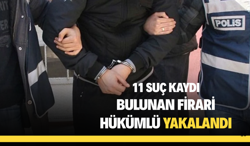 Salihli’de 11 suç kaydı bulunan firari hükümlü yakalandı