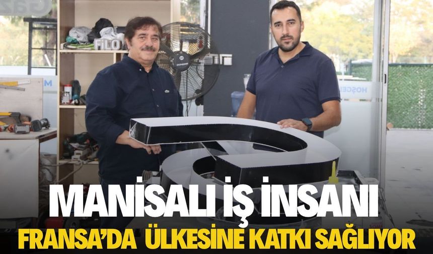 Manisalı iş insanı Fransa'da ülkesine katkı sağlıyor
