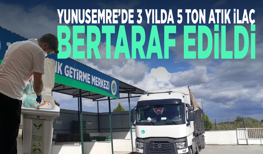Yunusemre’de 3 yılda 5 ton atık ilaç bertaraf edildi