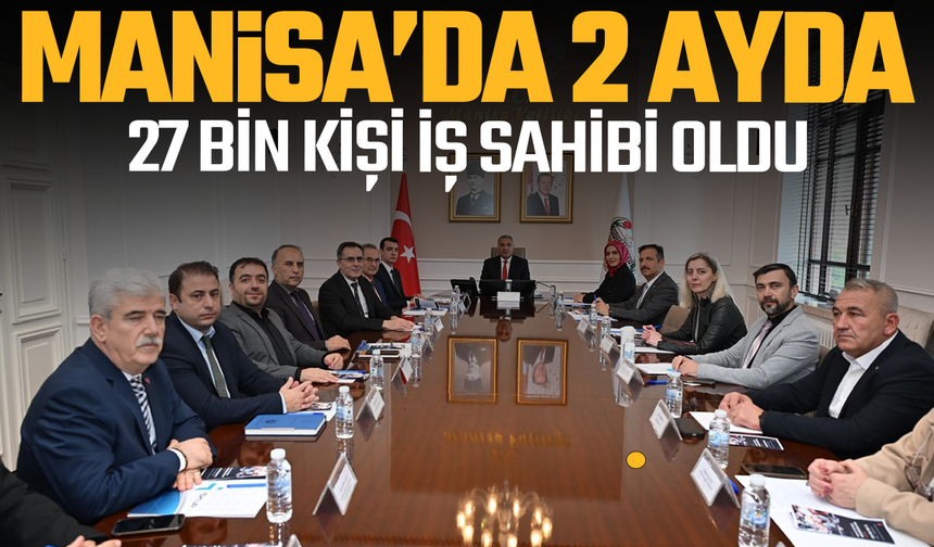 Manisa’da 9 ayda 27 bin kişi iş sahibi oldu