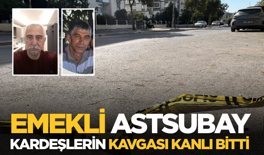 Emekli astsubay kardeşlerin kavgası kanlı bitti