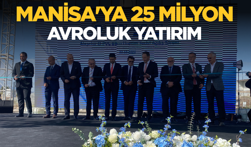 Manisa'ya 25 milyon avroluk yatırım!