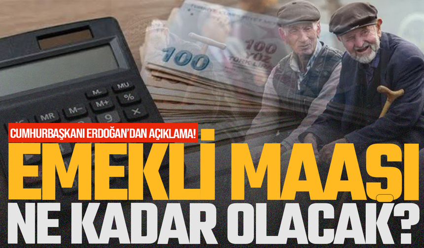 Emekli maaşı ne kadar olacak? Cumhurbaşkanı Erdoğan'dan açıklama!