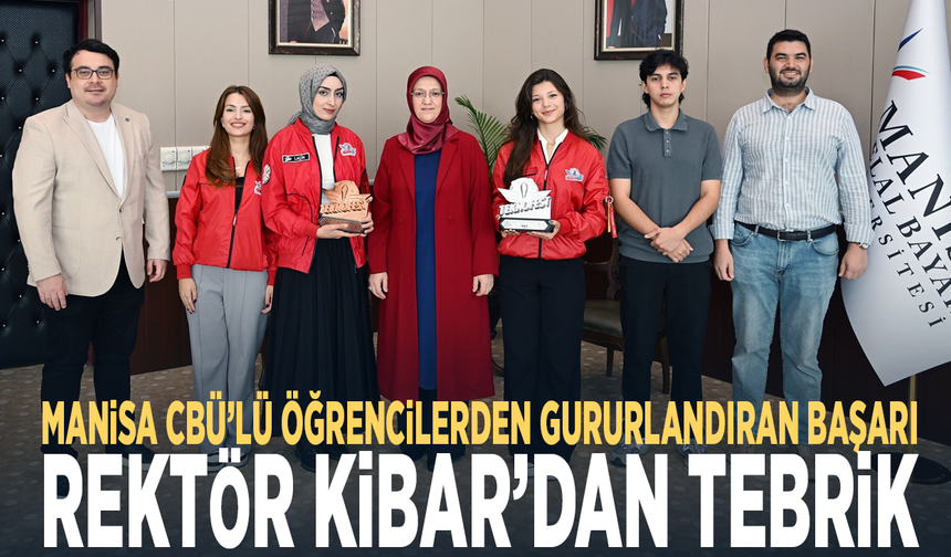 Manisa CBÜ’lü öğrencilerden gururlandıran başarı... Rektör Kibar’dan tebrik