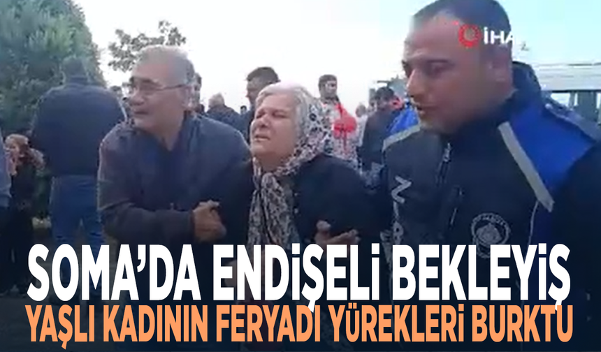 Soma’da endişeli bekleyiş... Yaşlı kadının feryadı yürekleri burktu