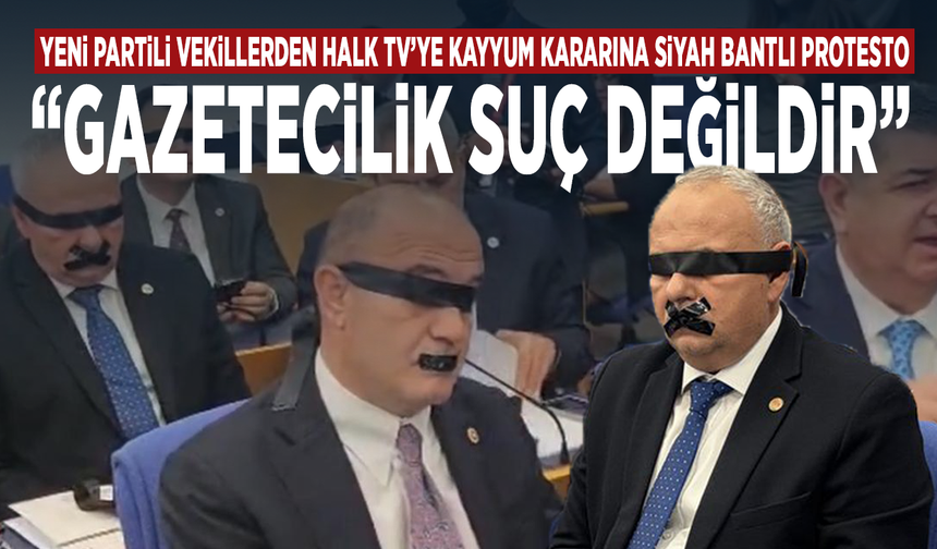 YENİ Partili vekillerden Halk TV’ye kayyum kararına siyah bantlı protesto: “Gazetecilik suç değildir”