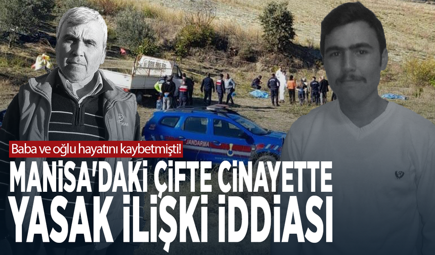 Baba ve oğlu hayatını kaybetmişti! Manisa'daki çifte cinayette yasak ilişki iddiası