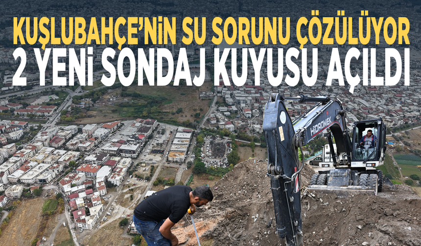 Kuşlubahçe’nin su sorunu çözülüyor...  2 yeni sondaj kuyusu açıldı