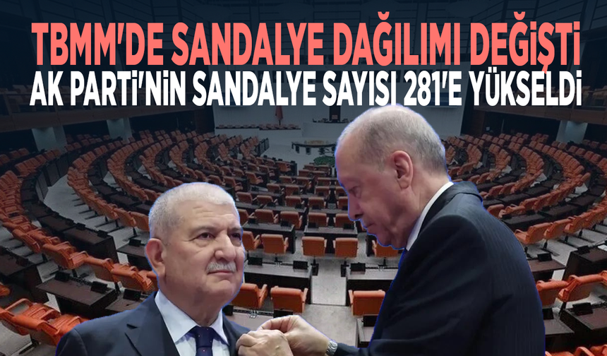 TBMM'de sandalye dağılımı değişti... AK Parti'nin sandalye sayısı 281'e yükseldi