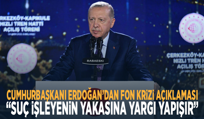Cumhurbaşkanı Erdoğan’dan fon krizi açıklaması: “Suç işleyenin yakasına yargı yapışır”