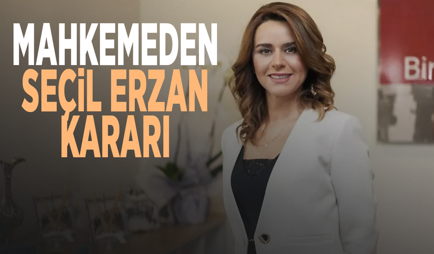 Mahkemeden Seçil Erzan kararı