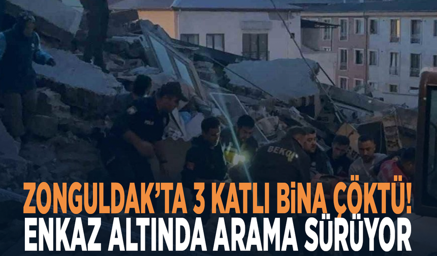 Zonguldak’ta 3 katlı bina çöktü! Enkaz altında arama sürüyor