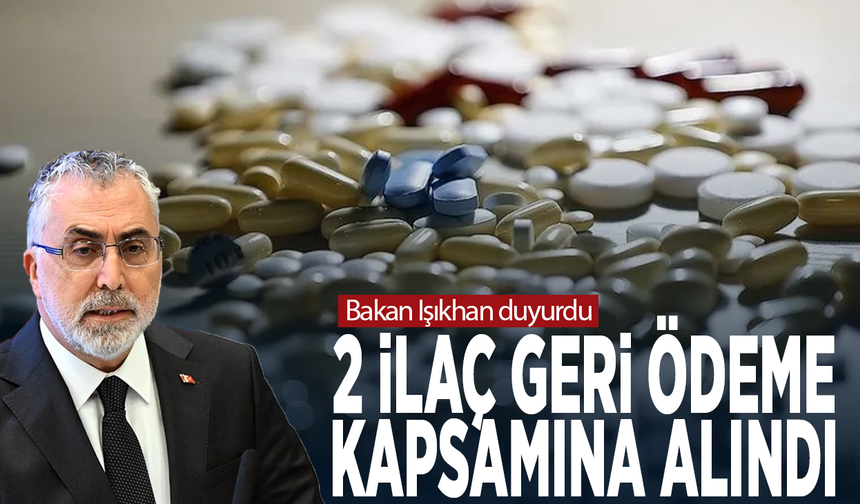 Bakan Işıkhan duyurdu: 2 ilaç geri ödeme kapsamına alındı