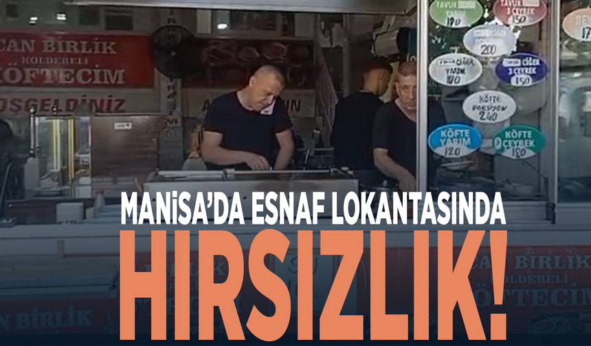 Manisa’da esnaf lokantasında hırsızlık