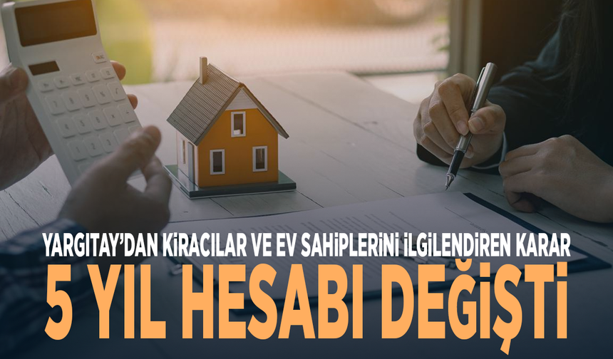 Yargıtay’dan kiracılar ve ev sahiplerini ilgilendiren karar: 5 yıl hesabı değişti