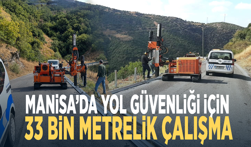 Manisa’da yol güvenliği için 33 bin metrelik çalışma