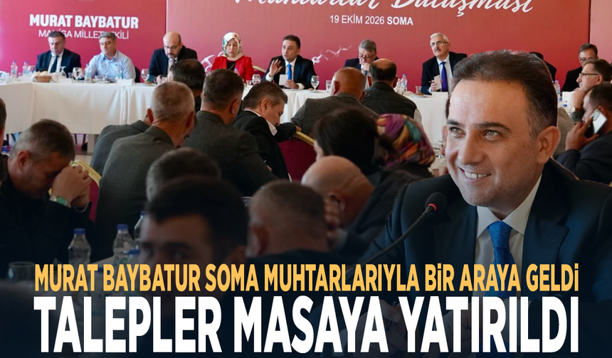 Murat Baybatur Soma Muhtarlarıyla Bir Araya Geldi: Talepler Masaya Yatırıldı