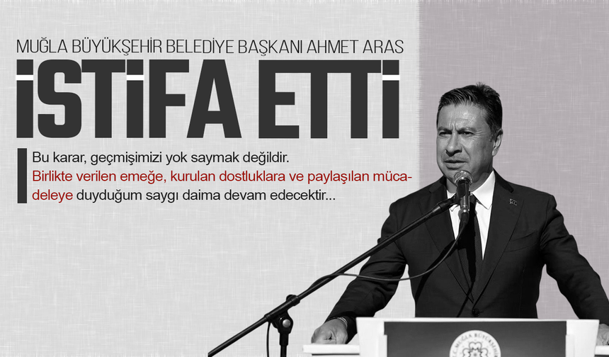 Muğla Büyükşehir Belediye Başkanı Ahmet Aras CHP'den istifa etti